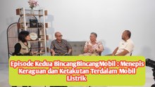 Episode Kedua BincangBincangMobil : Menepis Keraguan dan Ketakutan Terdalam Mobil Listrik