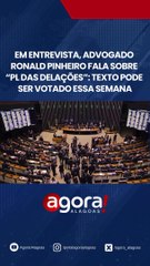 EM ENTREVISTA, ADVOGADO RONALD PINHEIRO FALA SOBRE "PLDAS DELAÇÕES": TEXTO PODE SER VOTADO ESSA SEMANA