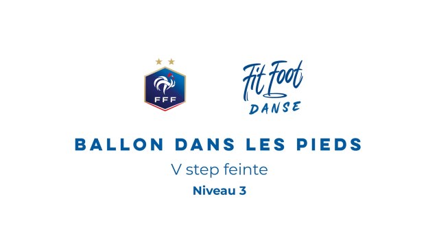 Fit Foot Danse - Ballon dans les pieds - V step feinte Niveau 3