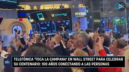 Telefónica 'toca la campana' en Wall Street para celebrar su centenario 100 años conectando a las personas