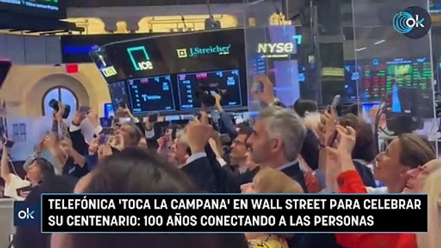 Telefónica 'toca la campana' en Wall Street para celebrar su centenario 100 años conectando a las personas