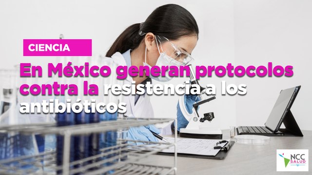 En México generan protocolos contra la resistencia a los antibióticos