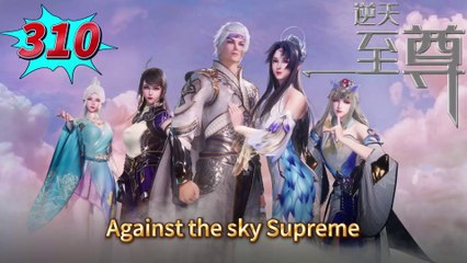 Against the sky Supreme episode 310 | Multi Sub | Anime 3D | Daily Animation