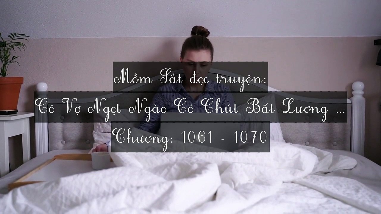 Chương 1061-1070 Cô Vợ Ngọt Ngào Có Chút Bất Lương (Vợ Mới Bất Lương Có Chút Ngọt)