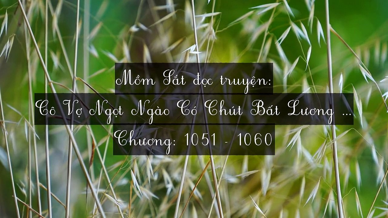 Chương 1051-1060 Cô Vợ Ngọt Ngào Có Chút Bất Lương (Vợ Mới Bất Lương Có Chút Ngọt)