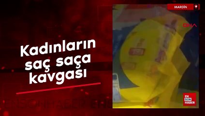 Mardin'de kadınların saç saça kavgası