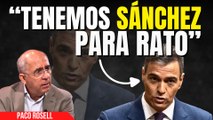 Paco Rosell avisa: ¡No nos quitamos a Sánchez ni con agua hirviendo!