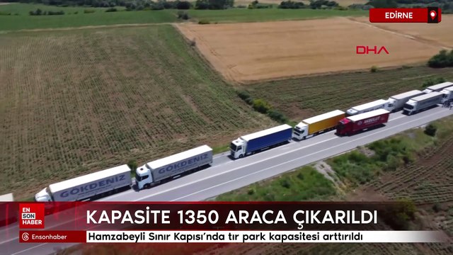 Edirne Hamzabeyli Sınır Kapısı'nda tır park kapasitesi arttırıldı