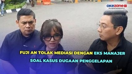 Tolak Mediasi dengan Eks Manajer soal Kasus Dugaan Penggelapan, Fuji An: Kemarin Kemana Aja?