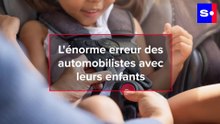 L'énorme erreur des automobilistes avec leurs enfants