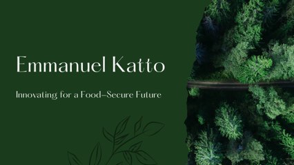 Emmanuel Katto's Take On Food Security in Africa
