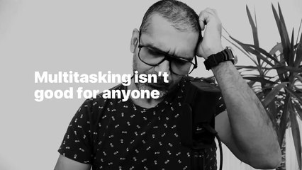 Multitasking isn’t good for anyone