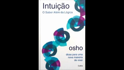 Osho | 02- Intuição: O Saber Além da Lógica- audiobook