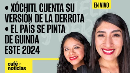 #EnVivo #CaféYNoticias ¬ Xóchitl cuenta su versión de la derrota ¬El país se pinta de guinda en 2024