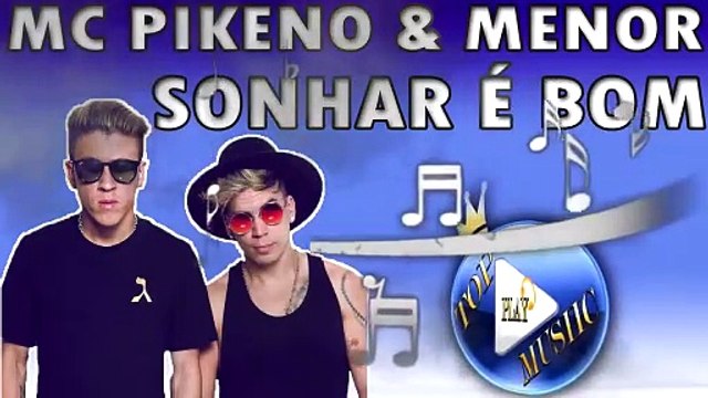 MC PIKENO E MENOR - SONHAR É BOM ♪(LETRA+DOWNLOAD)♫
