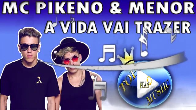 MC PIKENO E MENOR - A VIDA VAI TRAZER ♪(LETRA+DOWNLOAD)♫