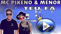 MC PIKENO E MENOR - TEU FÃ ♪(LETRA DOWNLOAD)♫