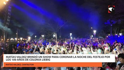 Matías Valdez brindó un show para coronar la noche del festejo por los 100 años de Colonia Liebig