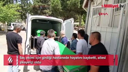Saç ekimi için girdiği hastanede öldü; ailesi şikayetçi oldu