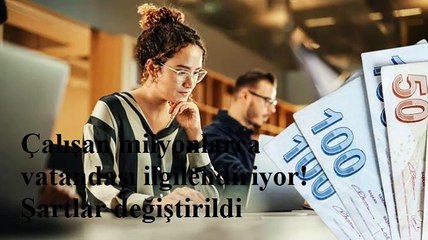 Çalışan milyonlarca vatandaşı ilgilendiriyor! Şartlar değiştirild