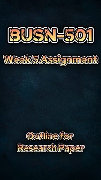 Creating an Effective Research Paper Outline: BUSN 501 Week 5 Assignment Guide