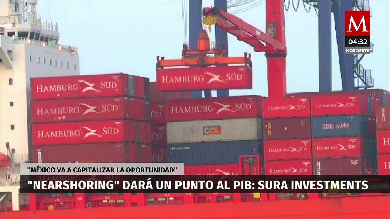 Nearshoring dará un punto al PIB, México va a capitalizar la oportunidad: Sura Investments