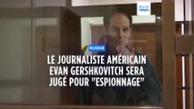 Le journaliste américain Evan Gershkovich sera jugé en Russie pour espionnage