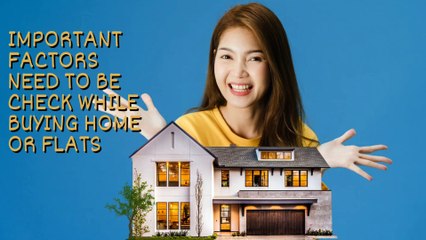 Need to know more details before buying home or flat