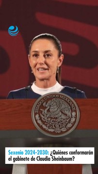 Sexenio 2024-2030: ¿Quiénes conformarán el gabinete de Claudia Sheinbaum?