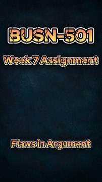 Identifying Flaws in Arguments: BUSN 501 Week 7 Assignment Guide