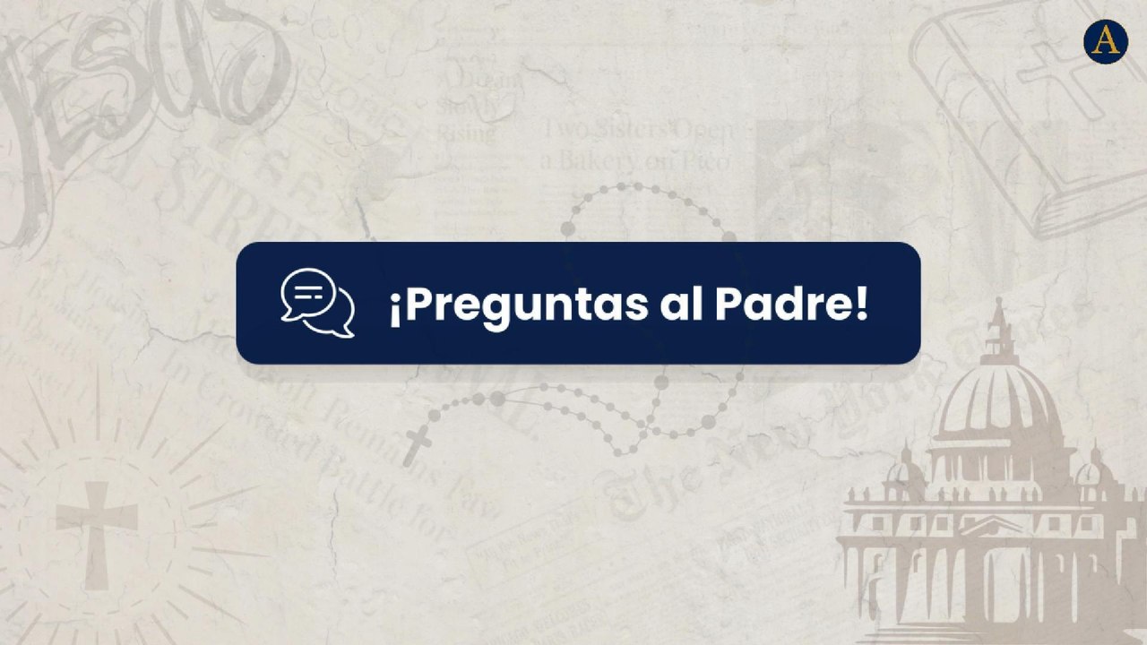 Preguntas al Padre - ¿La unción de los enfermos?