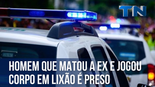 Homem que matou ex-companheira e jogou corpo em lixão é preso