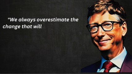 We always overestimate the change that will occur in the next two years and underestimate the change that will occur in the next ten. Don't let yourself be lulled into inaction.