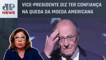 Geraldo Alckmin minimiza e diz que alta do dólar é momentânea; Dora Kramer comenta