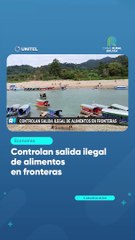 Controlan salida ilegal de alimentos en fronteras