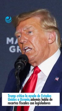 Trump critica la ayuda de Estados Unidos a Ucrania, además habla de recortes fiscales con legisladores