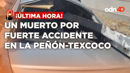 ¡Última Hora! Fuerte accidente en la Peñón-Texcoco deja un muerto y un herido