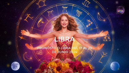 Libra ¡Semana de Abundancia y Nuevas Oportunidades!! del 17 al 23 de Junio 2024