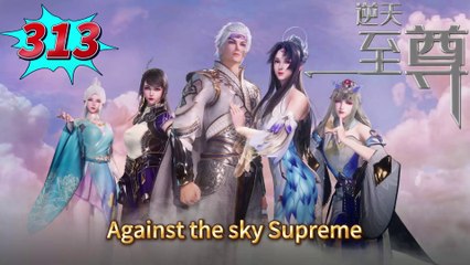 Against the sky Supreme episode 313 | Multi Sub | Anime 3D | Daily Animation
