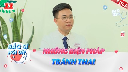 Bác Sĩ Nói Gì #11 _ Những biện pháp tránh thai an toàn và những điều cần lưu ý
