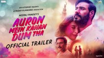 Auron Mein Kahan Dum Tha (Official Trailer) | Ajay, Tabu, Jimmy, Shantanu, Saiee | Neeraj P | July 5