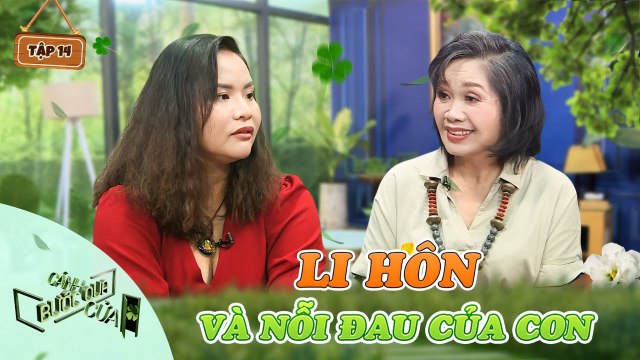 Bước Qua Cánh Cửa #14_Đánh ghen 3 lần và cuộc li hôn để lại đau thương không thể nào quên cho con