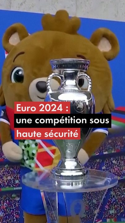 Euro 2024 : une compétition sous haute sécurité