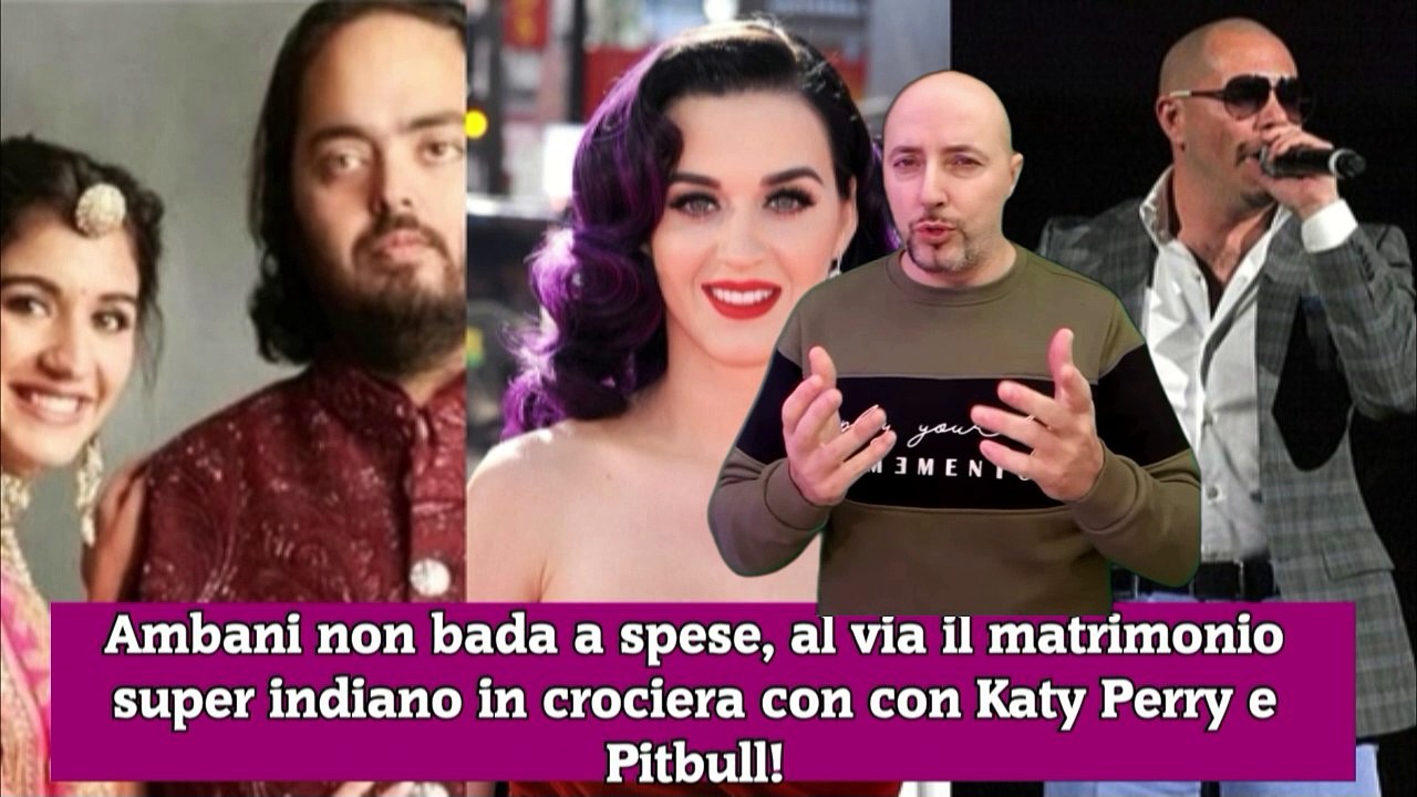 Ambani non bada a spese, al via il matrimonio super indiano in crociera con con Katy Perry e Pitbull!