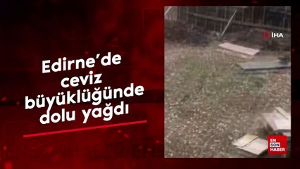 Edirne'de ceviz büyüklüğünde dolu yağdı