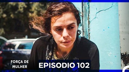 Força de Mulher Episodio 102 (Dublagem em Português)