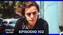 Força de Mulher Episodio 102 (Dublagem em Português)