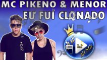 MC PIKENO E MENOR - EU FUI CLONADO ♪(LETRA DOWNLOAD)♫