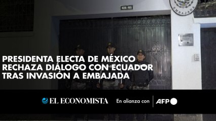 Presidenta electa de México rechaza diálogo con Ecuador tras invasión a embajada