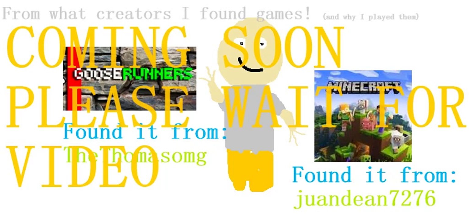 From what creators I found games! (tags - gooserunners, thethomasomg , minecraft, juandean7276)